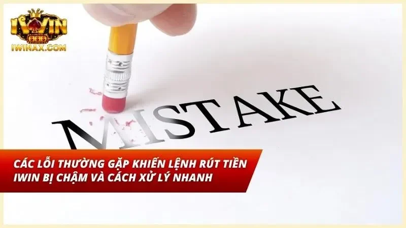 Các nguyên nhân khiến lệnh rút tiền IWIN bị chậm hoặc từ chối xử lý